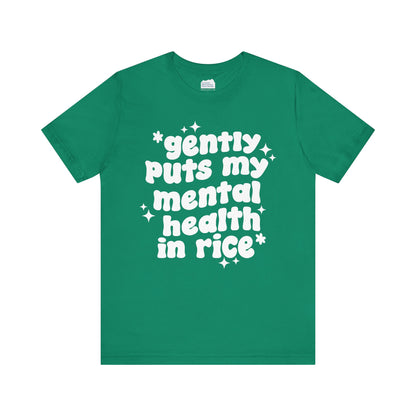 Gently Puts My Mental Health in Rice • Unisex Adult Short Sleeve T-Shirt