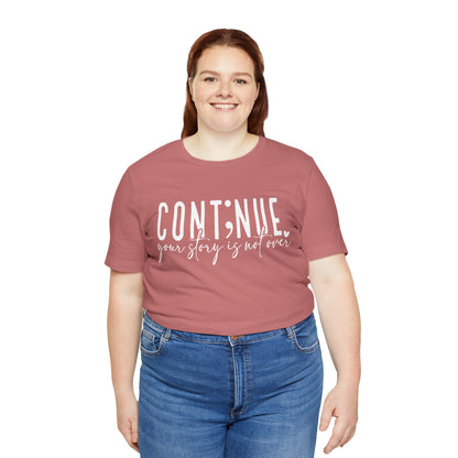 Cont;nue. Your Story is Not Over | Unisex Adult Short Sleeve T-Shirt