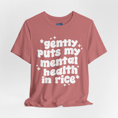 Gently Puts My Mental Health in Rice • Unisex Adult Short Sleeve T-Shirt
