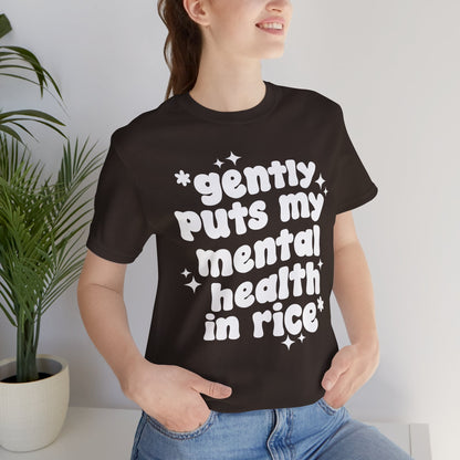 Gently Puts My Mental Health in Rice • Unisex Adult Short Sleeve T-Shirt