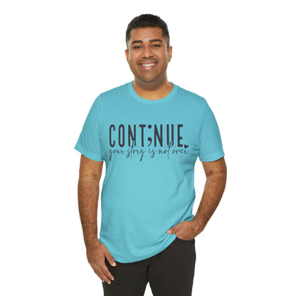 Cont;nue. Your Story is Not Over | Unisex Adult Short Sleeve T-Shirt