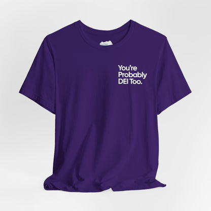 You're Probably DEI Too, Diversity Statement • Unisex Adult Short Sleeve T-Shirt