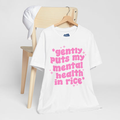 Gently Puts My Mental Health in Rice • Unisex Adult Short Sleeve T-Shirt