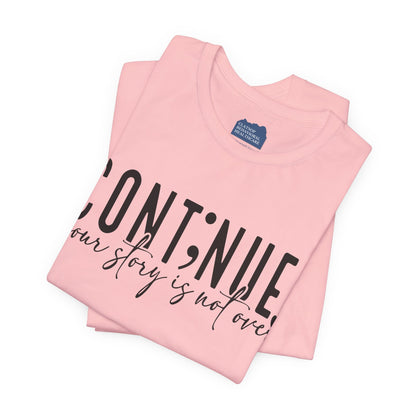 Cont;nue. Your Story is Not Over | Unisex Adult Short Sleeve T-Shirt