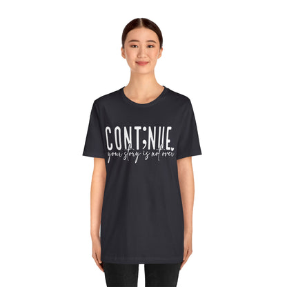 Cont;nue. Your Story is Not Over | Unisex Adult Short Sleeve T-Shirt