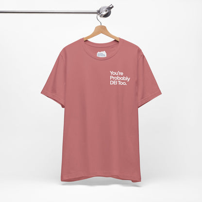 You're Probably DEI Too, Diversity Statement • Unisex Adult Short Sleeve T-Shirt