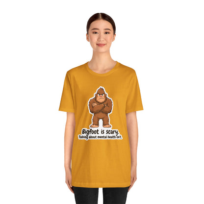 Bigfoot Is Scary Mental Health Awareness Tee | Adult Unisex T-Shirt