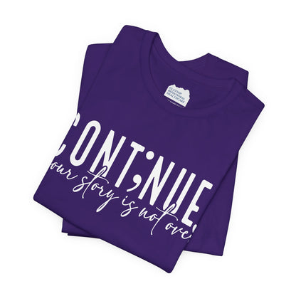 Cont;nue. Your Story is Not Over | Unisex Adult Short Sleeve T-Shirt