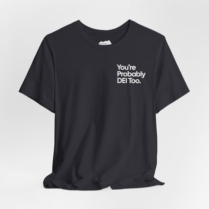 You're Probably DEI Too, Diversity Statement • Unisex Adult Short Sleeve T-Shirt