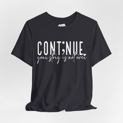Cont;nue. Your Story is Not Over | Unisex Adult Short Sleeve T-Shirt