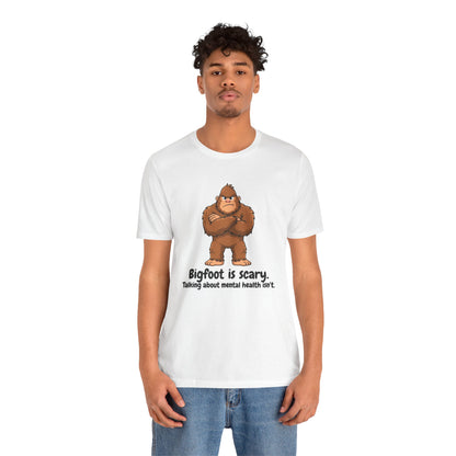 Bigfoot Is Scary Mental Health Awareness Tee | Adult Unisex T-Shirt