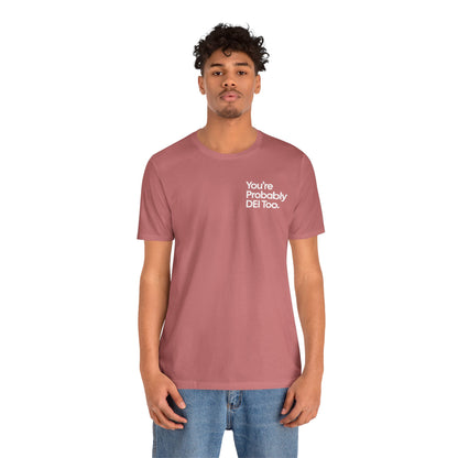 You're Probably DEI Too, Diversity Statement • Unisex Adult Short Sleeve T-Shirt