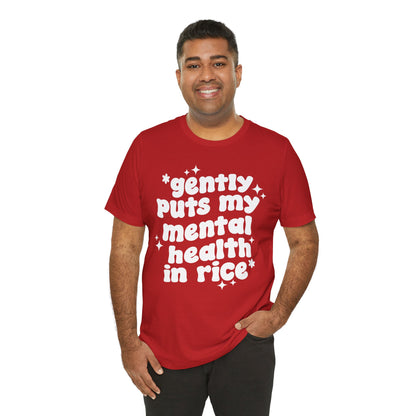 Gently Puts My Mental Health in Rice • Unisex Adult Short Sleeve T-Shirt