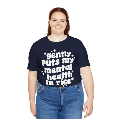 Gently Puts My Mental Health in Rice • Unisex Adult Short Sleeve T-Shirt