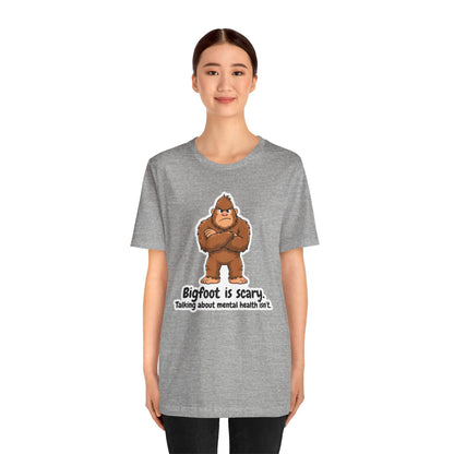 Bigfoot Is Scary Mental Health Awareness Tee | Adult Unisex T-Shirt