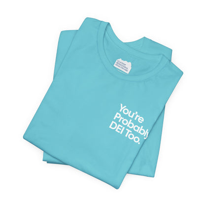 You're Probably DEI Too, Diversity Statement • Unisex Adult Short Sleeve T-Shirt