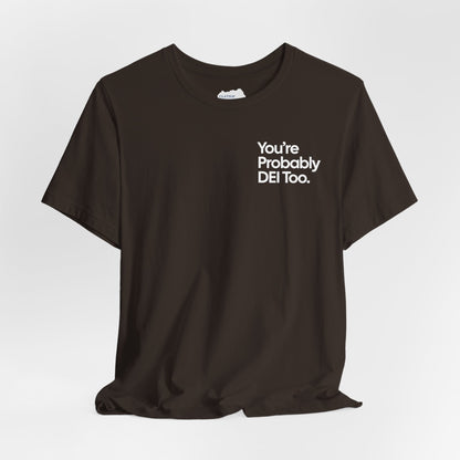 You're Probably DEI Too, Diversity Statement • Unisex Adult Short Sleeve T-Shirt