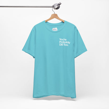 You're Probably DEI Too, Diversity Statement • Unisex Adult Short Sleeve T-Shirt