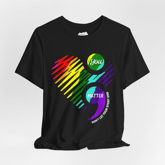 You Matter; Don't Let Your Story End | Unisex Adult Short Sleeve Tee
