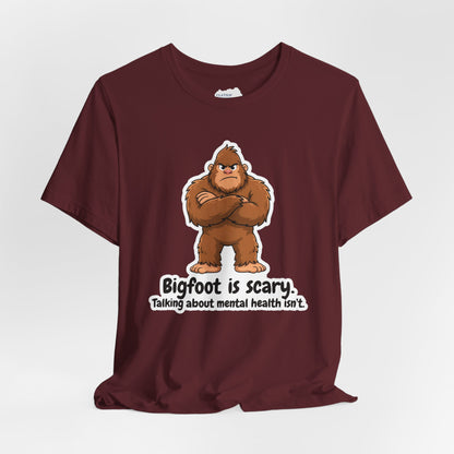 Bigfoot Is Scary Mental Health Awareness Tee | Adult Unisex T-Shirt