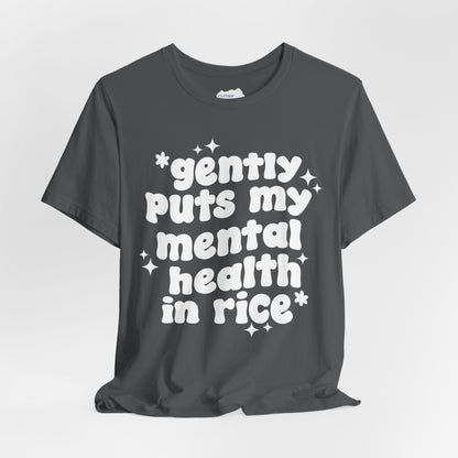 Gently Puts My Mental Health in Rice • Unisex Adult Short Sleeve T-Shirt