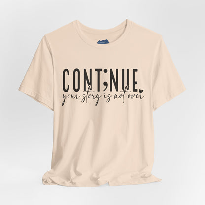 Cont;nue. Your Story is Not Over | Unisex Adult Short Sleeve T-Shirt