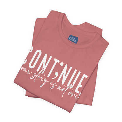 Cont;nue. Your Story is Not Over | Unisex Adult Short Sleeve T-Shirt