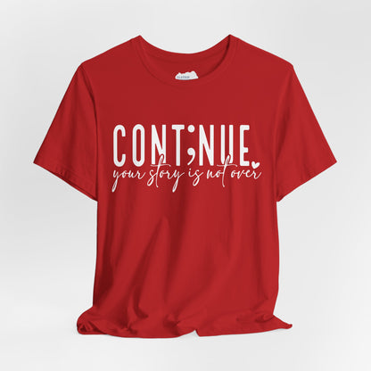 Cont;nue. Your Story is Not Over | Unisex Adult Short Sleeve T-Shirt
