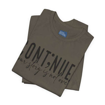 Cont;nue. Your Story is Not Over | Unisex Adult Short Sleeve T-Shirt