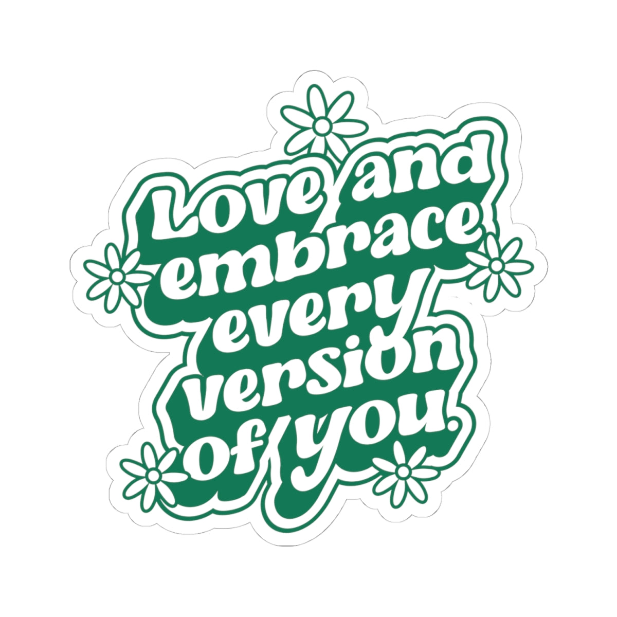 Love Every Version of You • Kiss-Cut Sticker
