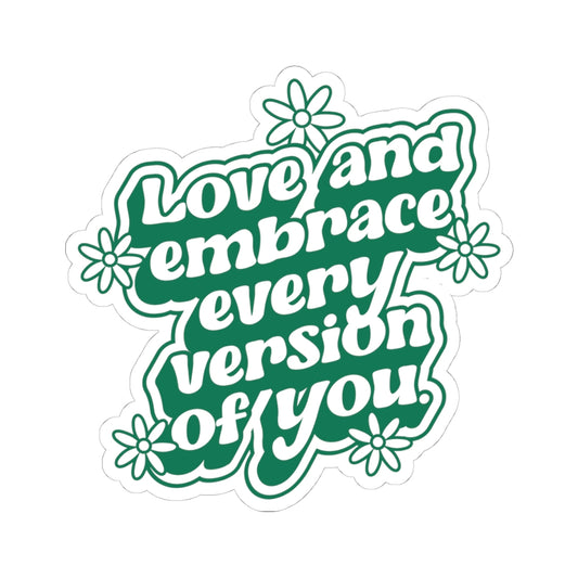 Love Every Version of You • Kiss-Cut Sticker