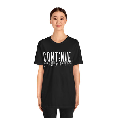 Cont;nue. Your Story is Not Over | Unisex Adult Short Sleeve T-Shirt