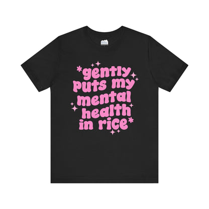 Gently Puts My Mental Health in Rice • Unisex Adult Short Sleeve T-Shirt