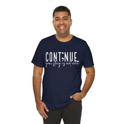 Cont;nue. Your Story is Not Over | Unisex Adult Short Sleeve T-Shirt