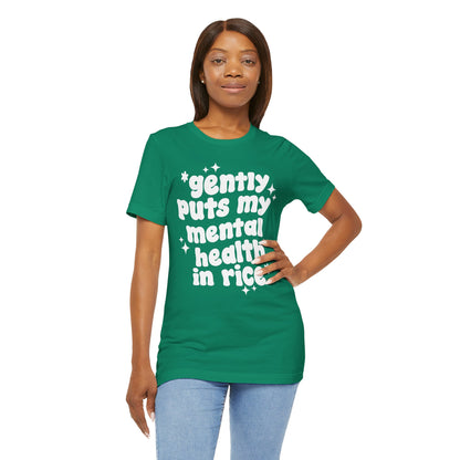 Gently Puts My Mental Health in Rice • Unisex Adult Short Sleeve T-Shirt
