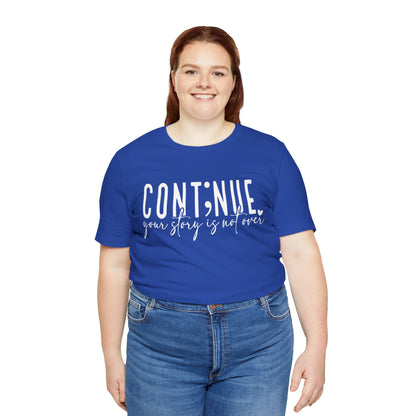 Cont;nue. Your Story is Not Over | Unisex Adult Short Sleeve T-Shirt