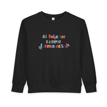All Behavior Is A Form of Communication • Unisex Toddler Crewneck Sweatshirt