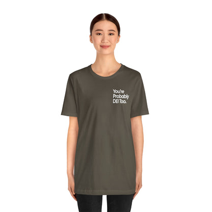 You're Probably DEI Too, Diversity Statement • Unisex Adult Short Sleeve T-Shirt