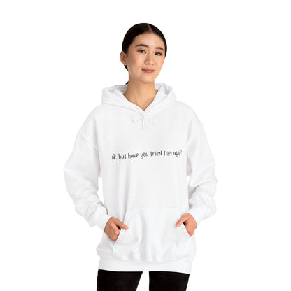Ok, but have you tried therapy? • Adult Unisex Hoodie