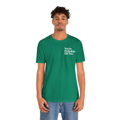 You're Probably DEI Too, Diversity Statement • Unisex Adult Short Sleeve T-Shirt