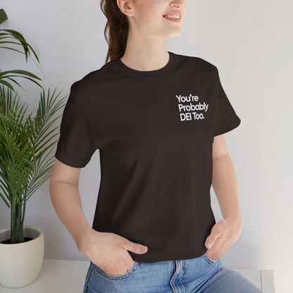 You're Probably DEI Too, Diversity Statement • Unisex Adult Short Sleeve T-Shirt