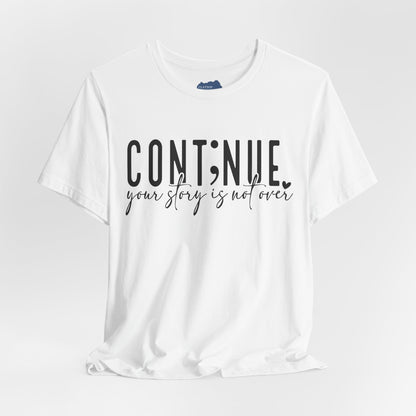 Cont;nue. Your Story is Not Over | Unisex Adult Short Sleeve T-Shirt