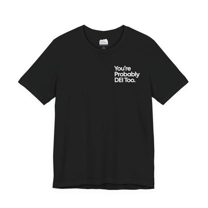 You're Probably DEI Too, Diversity Statement • Unisex Adult Short Sleeve T-Shirt
