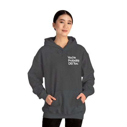 You're Probably DEI Too, Diversity Statement • Unisex Adult Hoodie