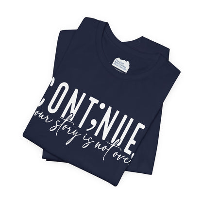 Cont;nue. Your Story is Not Over | Unisex Adult Short Sleeve T-Shirt