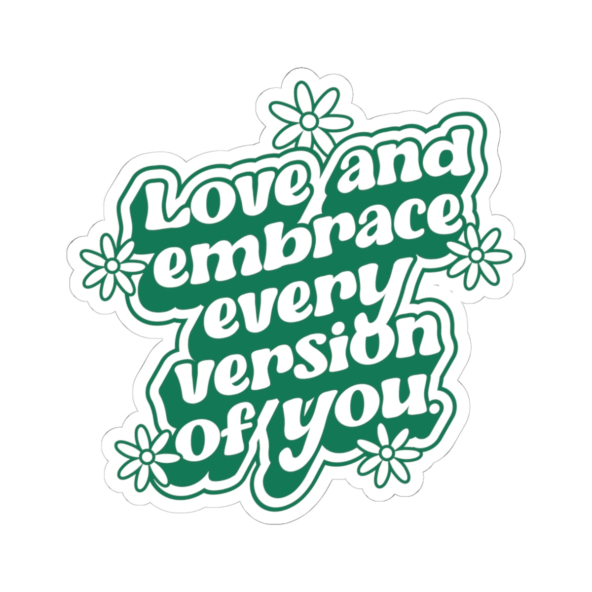 Love Every Version of You • Kiss-Cut Sticker