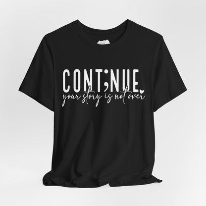 Cont;nue. Your Story is Not Over | Unisex Adult Short Sleeve T-Shirt
