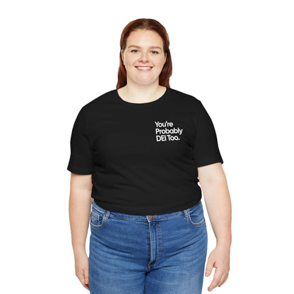 You're Probably DEI Too, Diversity Statement • Unisex Adult Short Sleeve T-Shirt