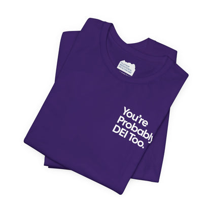 You're Probably DEI Too, Diversity Statement • Unisex Adult Short Sleeve T-Shirt