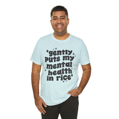 Gently Puts My Mental Health in Rice • Unisex Adult Short Sleeve T-Shirt